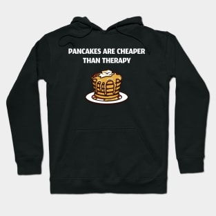 Pancakes Are Cheaper Than Therapy Hoodie